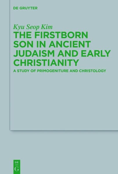 The Firstborn Son in Ancient Judaism and Early Christianity: A Study of Primogeniture and Christology (Beihefte Zur Zeitschrift Für Die Neutestamentliche Wissenschaft) - Image 1
