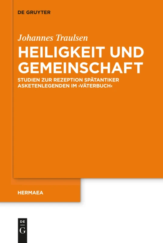 Heiligkeit und Gemeinschaft: Studien zur Rezeption spätantiker Asketenlegenden im 'Väterbuch': 143 (Hermaea. Neue Folge, 143)