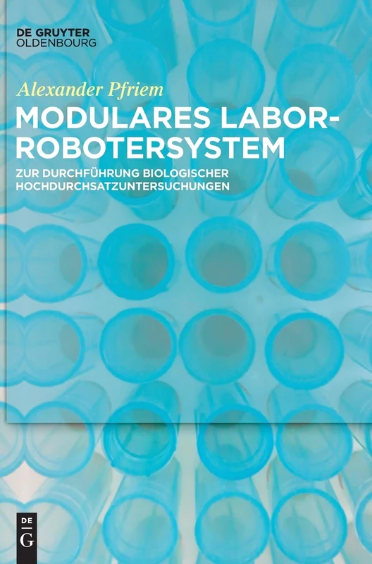 Modulares Laborrobotersystem: Zur Durchfuhrung Biologischer Hochdurchsatzuntersuchungen: Zur Durchführung Biologischer Hochdurchsatzuntersuchungen - Image 1