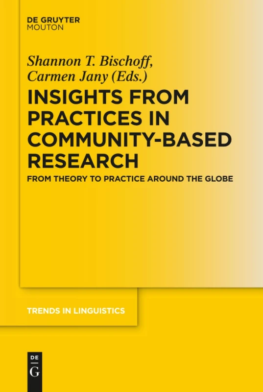 Insights from Practices in Community-Based Research: From Theory To Practice Around The Globe: 319 (Trends in Linguistics. Studies and Monographs [TiLSM], 319)