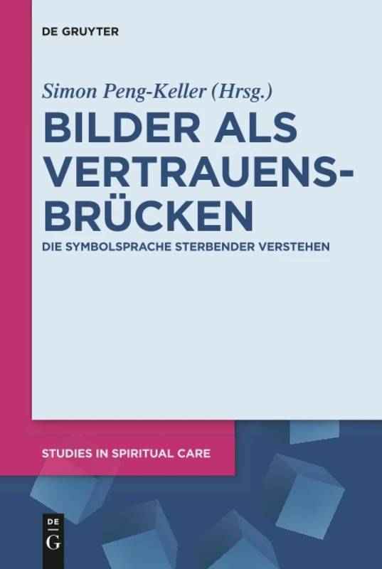 Bilder als Vertrauensbrücken: Die Symbolsprache Sterbender verstehen: 2 (Studies in Spiritual Care, 2)