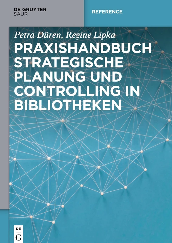 Praxishandbuch Strategische Planung und Controlling in Bibliotheken (de Gruyter Reference)