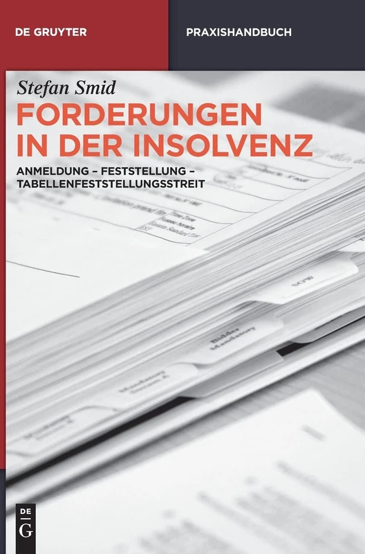 Forderungen in Der Insolvenz: Anmeldung - Feststellung - Tabellenfeststellungsstreit (de Gruyter Praxishandbuch)