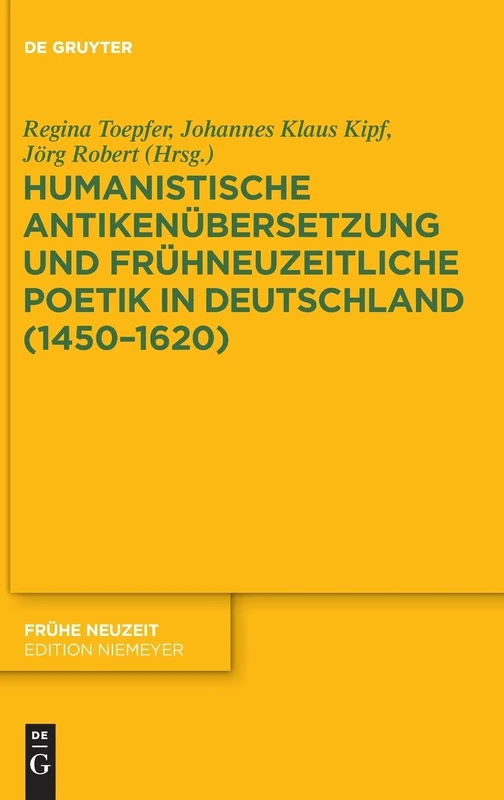 Humanistische Antikenubersetzung Und Fruhneuzeitliche Poetik in Deutschland (1450-1620) (Fruhe Neuzeit): 211