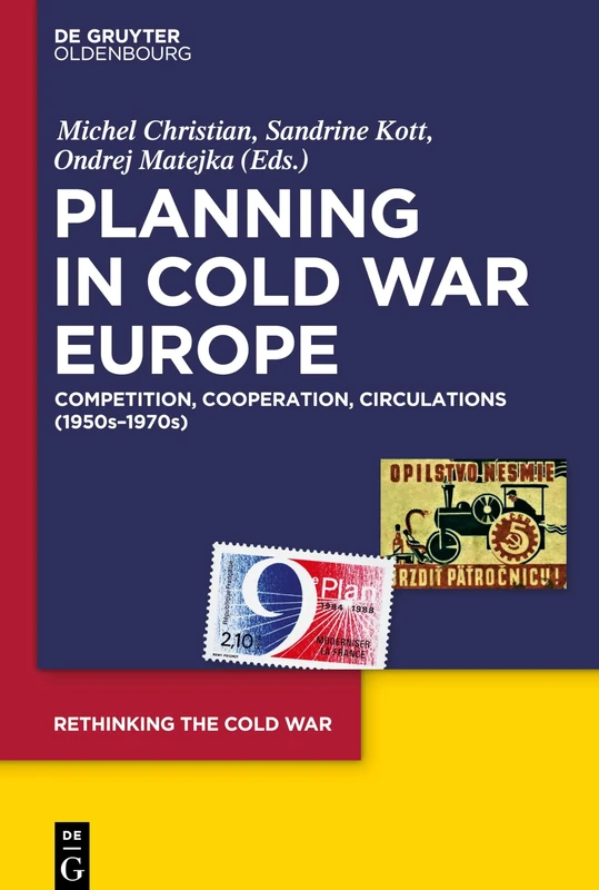 Planning in Cold War Europe: Competition, Cooperation, Circulations (1950s-1970s): 2 (Rethinking the Cold War, 2)