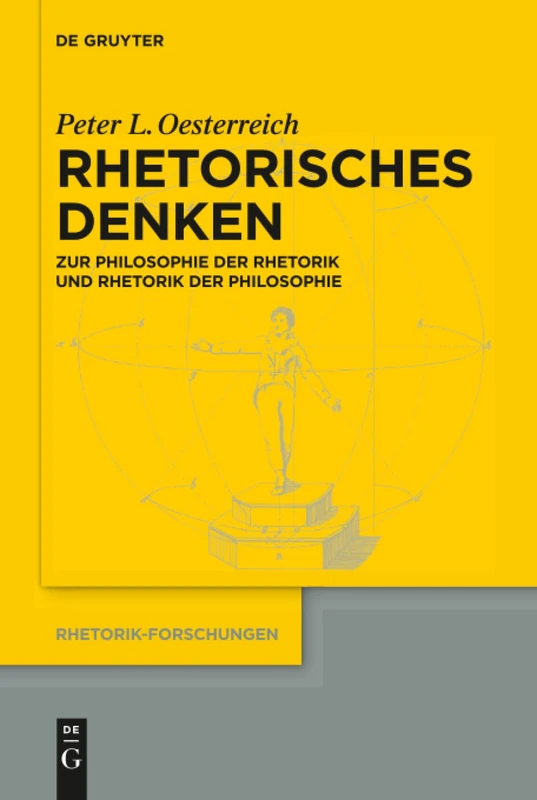 Rhetorisches Denken: Zur Philosophie der Rhetorik und zur Rhetorik der Philosophie: 22 (Rhetorik-Forschungen, 22)