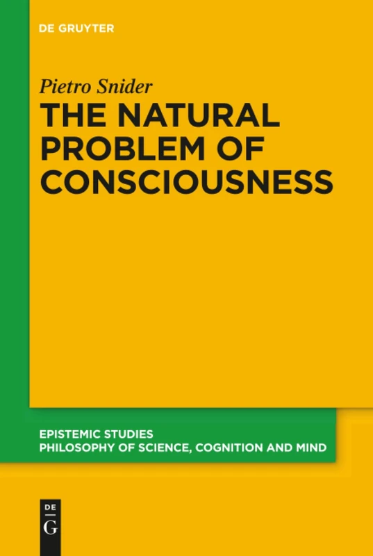 De Gruyter The Natural Problem of Consciousness - Epistemic Studies 36