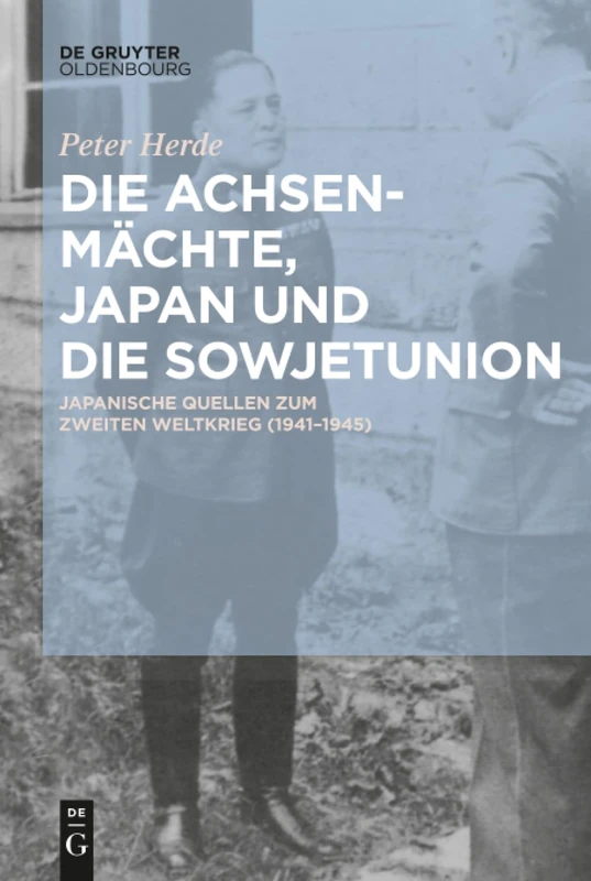 Die Achsenmächte, Japan und die Sowjetunion: Japanische Quellen Zum Zweiten Weltkrieg (1941-1945)