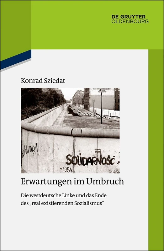Erwartungen im Umbruch: Die Westdeutsche Linke Und Das Ende Des Real Existierenden Sozialismus: 121 (Quellen Und Darstellungen Zur Zeitgeschichte)
