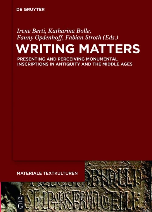 Writing Matters: Presenting and Perceiving Monumental Inscriptions in Antiquity and the Middle Ages (Materiale Textkulturen): 14