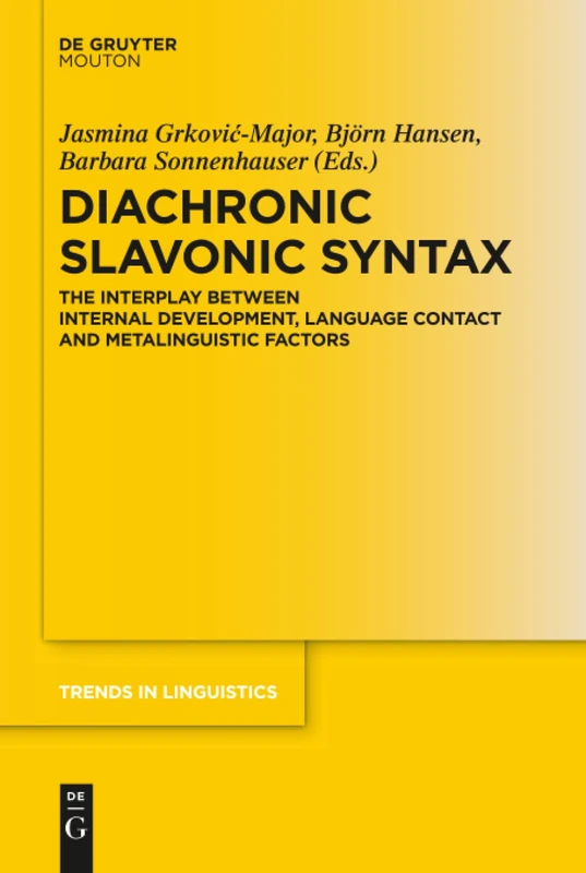 Diachronic Slavonic Syntax: The Interplay between Internal Development, Language Contact and Metalinguistic Factors: 315 (Trends in Linguistics. Studies and Monographs [TiLSM], 315)