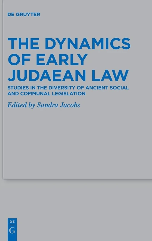 The Dynamics of Early Judaean Law: Studies in the Diversity of Ancient Social and Communal Legislation: 504 (Beihefte zur Zeitschrift fur die Alttestamentliche Wissenschaft, 504)