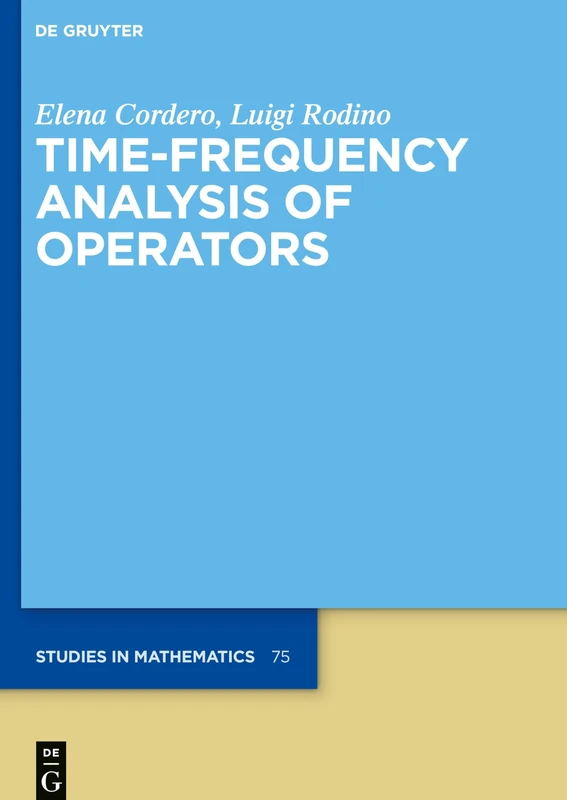 Time-Frequency Analysis of Operators: 75 (De Gruyter Studies in Mathematics, 75)