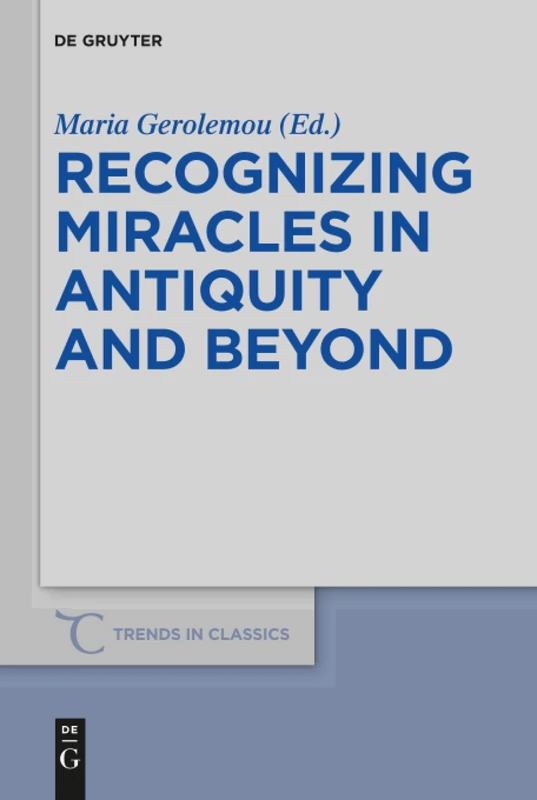 Recognizing Miracles in Antiquity and Beyond: 53 (Trends in Classics - Supplementary Volumes, 53)