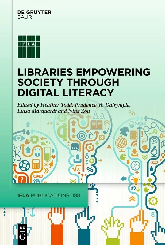 Libraries Empowering Society through Digital Literacy: Implementing information, digital, media and visual literacies in the library: 188 (IFLA Publications, 188)