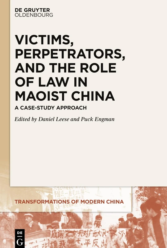 Victims, Perpetrators, and the Role of Law in Maoist China: A Case-Study Approach: 1 (Transformations of Modern China, 1)