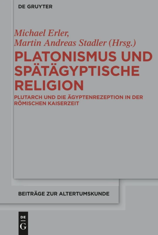 Platonismus und spätägyptische Religion: Plutarch und die Ägyptenrezeption in der römischen Kaiserzeit: 364 (Beitrage zur Altertumskunde, 364)