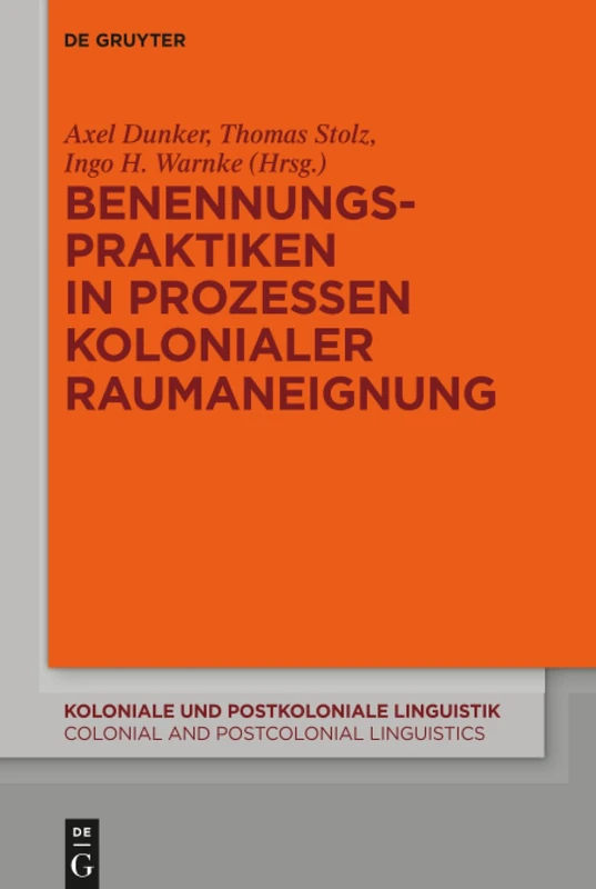 Benennungspraktiken in Prozessen kolonialer Raumaneignung: 10 (Koloniale und Postkoloniale Linguistik / Colonial and Postcolonial Linguistics (KPL/CPL), 10)