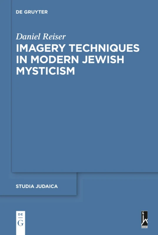 Imagery Techniques in Modern Jewish Mysticism: 101 (Studia Judaica, 101)