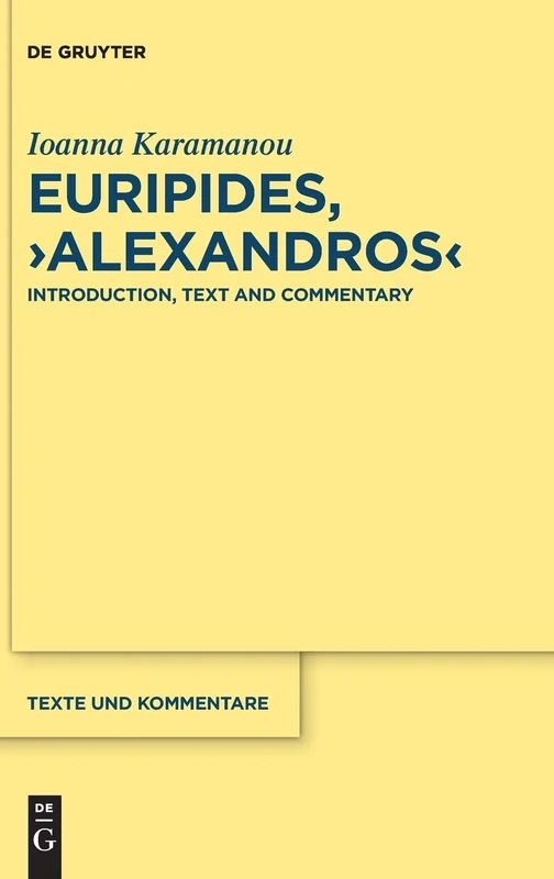 Euripides, "Alexandros": Introduction, Text and Commentary (Texte Und Kommentare): 57