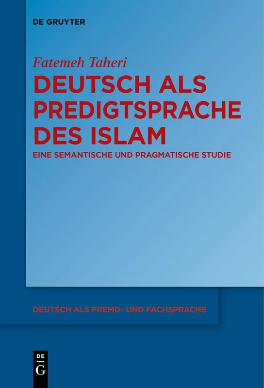 Deutsch als Predigtsprache des Islam: Eine semantische und pragmatische Studie: 2 (Deutsch als Fremd- und Fachsprache, 2)