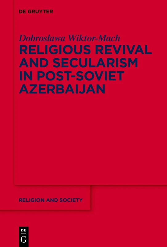 Religious Revival and Secularism in Post-Soviet Azerbaijan: n.a.: 71 (Religion and Society, 71)