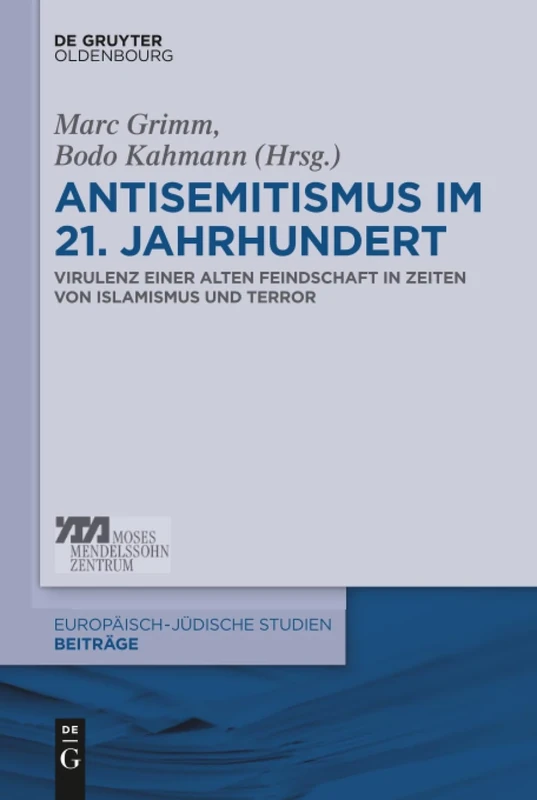 Antisemitismus im 21. Jahrhundert: Virulenz Einer Alten Feindschaft in Zeiten Von Islamismus Und Terror: 36 (Europäisch-Jüdische Studien - Beiträge)