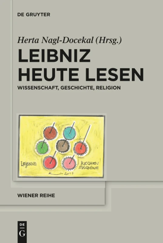 Leibniz heute lesen: Wissenschaft, Geschichte, Religion: 20 (Wiener Reihe, 20)