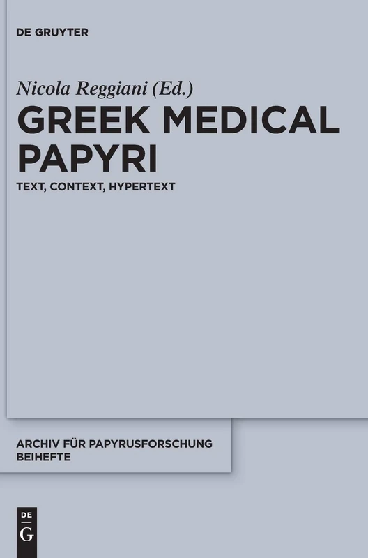 Greek Medical Papyri: Text, Context, Hypertext: 40 (Archiv für Papyrusforschung und verwandte Gebiete – Beihefte, 40)