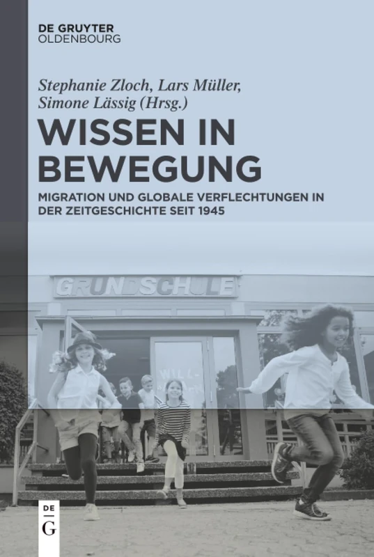 Wissen in Bewegung: Migration Und Globale Verflechtungen in Der Geschichte Deutschlands Seit 1945