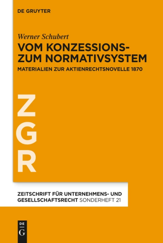 Vom Konzessions- zum Normativsystem: Materialien zur Aktienrechtsnovelle 1870: 21 (Zeitschrift für Unternehmens- und Gesellschaftsrecht/ZGR – Sonderheft, 21)