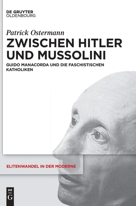 Zwischen Hitler Und Mussolini: Guido Manacorda Und Die Faschistischen Katholiken (Elitenwandel in Der Moderne / Elites and Modernity): 21 - Image 1