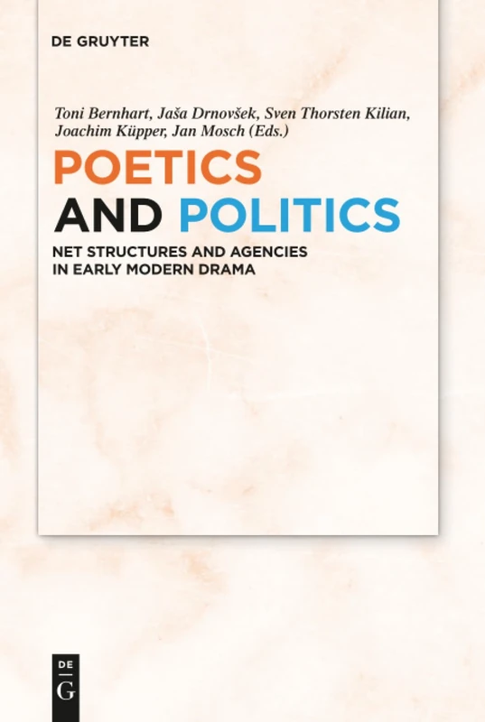 Poetics and Politics: Net Structures and Agencies in Early Modern Drama