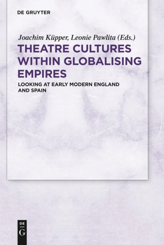 Theatre Cultures within Globalising Empires: Looking at Early Modern England and Spain