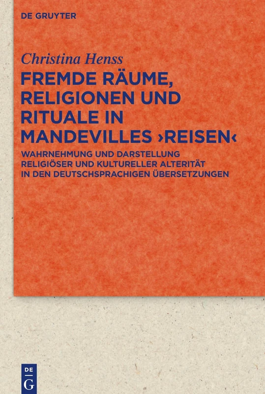 Fremde R ume, Religionen Und Rituale in Mandevilles >reisen: Wahrnehmung Und Darstellung Religi ser Und Kultureller Alterit t in Den Deutschsprachigen ... Literatur- und Kulturgeschichte, 90 (324))