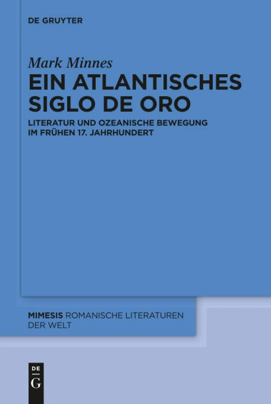 Ein atlantisches Siglo de Oro: Literatur und ozeanische Bewegung im frühen 17. Jahrhundert: 67 (Mimesis, 67)