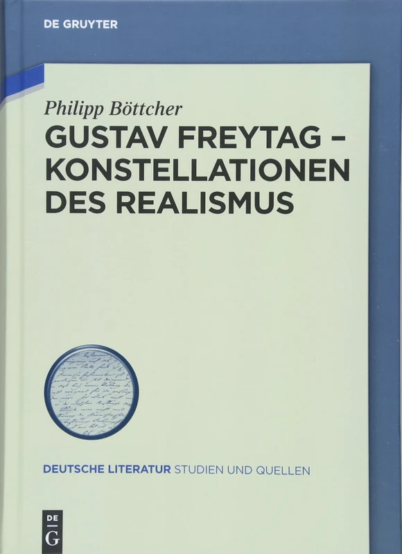 Gustav Freytag - Konstellationen des Realismus: 27 (Deutsche Literatur. Studien und Quellen, 27)
