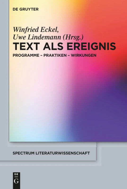 Text als Ereignis: Programme - Praktiken - Wirkungen: 57 (Spectrum Literaturwissenschaft/Spectrum Literature, 57)