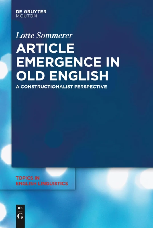 Article Emergence in Old English: A Constructionalist Perspective: 99 (Topics in English Linguistics [TiEL], 99)