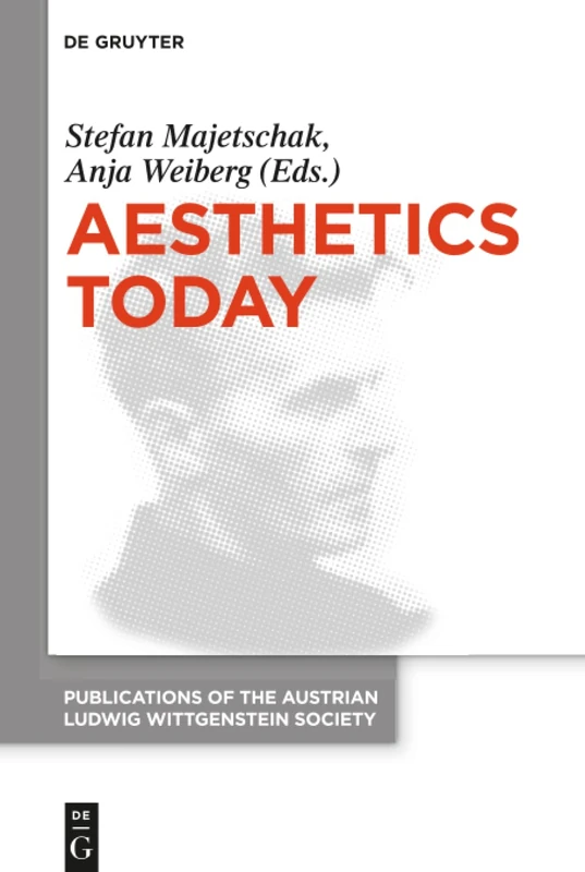 Aesthetics Today: Contemporary Approaches to the Aesthetics of Nature and of Arts. Proceedings of the 39th International Wittgenstein Symposium in ... Ludwig Wittgenstein Society – New Series, 25)