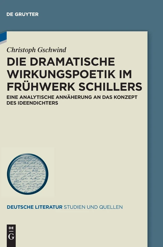 Die dramatische Wirkungspoetik im Frühwerk Schillers: Eine analytische Annäherung an das Konzept des Ideendichters: 26 (Deutsche Literatur. Studien und Quellen, 26)
