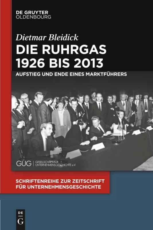 Die Ruhrgas 1926 bis 2013: Aufstieg Und Ende Eines Marktführers: 30 (Schriftenreihe Zur Zeitschrift Für Unternehmensgeschichte)