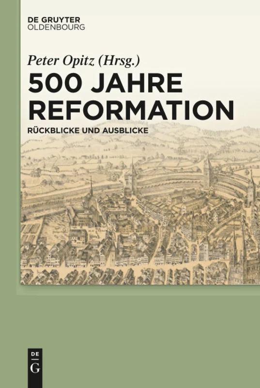 500 Jahre Reformation: Rückblicke Und Ausblicke Aus Interdisziplinärer Perspektive