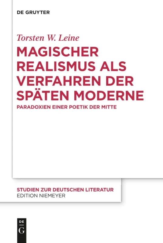 Magischer Realismus als Verfahren der späten Moderne: Paradoxien einer Poetik der Mitte: 215 (Studien Zur Deutschen Literatur, 215)