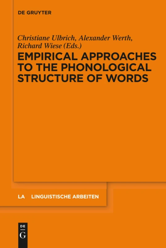 Empirical Approaches to the Phonological Structure of Words: 567 (Linguistische Arbeiten, 567)
