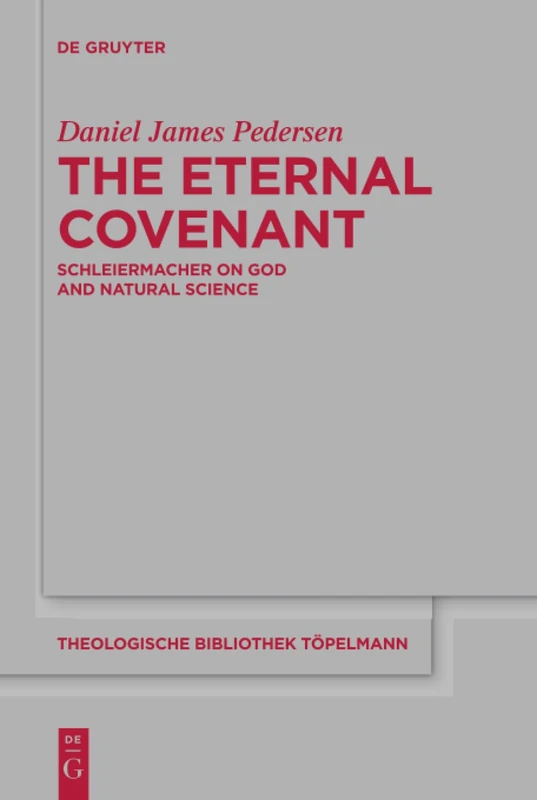 The Eternal Covenant: Schleiermacher on God and Natural Science: 181 (Theologische Bibliothek Topelmann, 181)