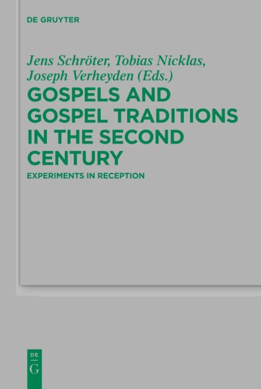 Gospels and Gospel Traditions in the Second Century: Experiments in Reception: 235 (Beihefte zur Zeitschrift fur die Neutestamentliche Wissenschaft, 235)