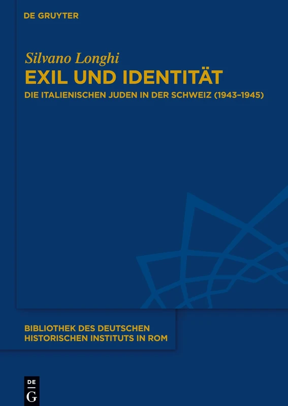Exil Und Identitat: Die Italienischen Juden in Der Schweiz (1943-1945) (Bibliothek Des Deutschen Historischen Instituts in ROM): 133
