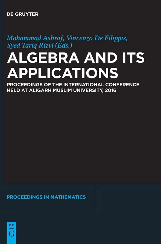 Algebra and Its Applications: Proceedings of the International Conference held at Aligarh Muslim University, 2016 (De Gruyter Proceedings in Mathematics)