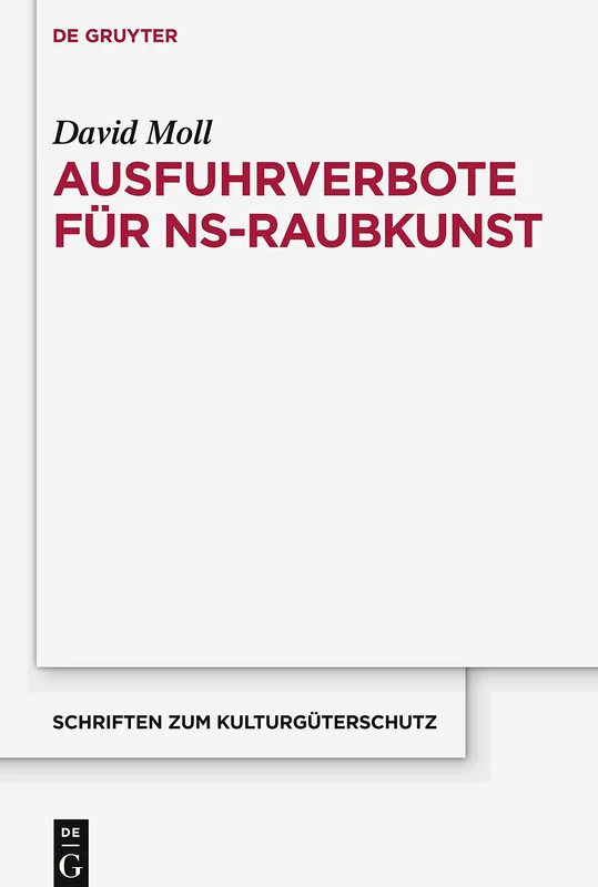 Ausfuhrverbote für NS-Raubkunst (Schriften Zum Kulturguterschutz/Cultural Property Studies)